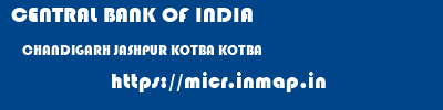 CENTRAL BANK OF INDIA  CHANDIGARH JASHPUR KOTBA KOTBA  micr code